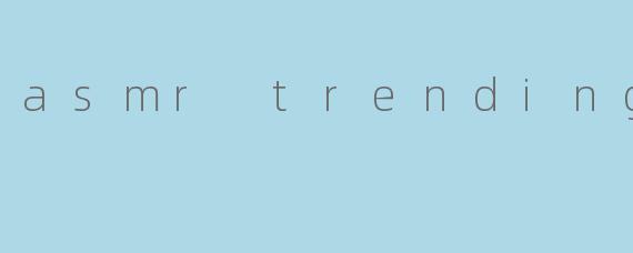 asmr trending
